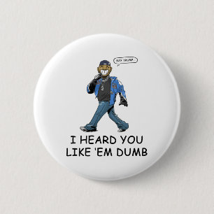 Badge Rond 5 Cm Dis Trump j'ai entendu que vous les aimez idiots d