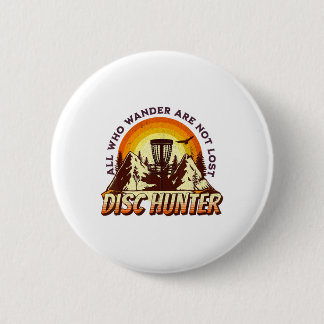 Badge Rond 5 Cm Disc Hunter All Who Wander Are Not Lost Funny Disc