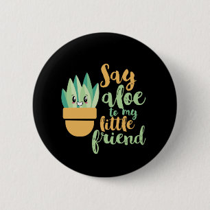 Badge Rond 5 Cm Dites Aloe À Mon Petit Ami Drôle Jardin Pun