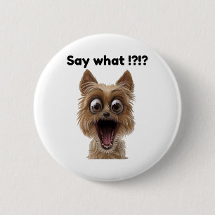 Badge Rond 5 Cm Dites Quoi !_ Plaisant Amusant Surpris Chien De Ch