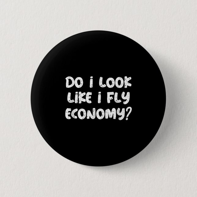 Badge Rond 5 Cm Do I Look Like I Fly Economy Funny Traveler Quotes (Devant)