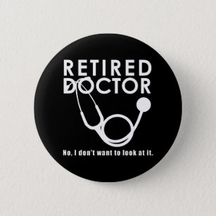 Badge Rond 5 Cm Docteur à la retraite w Stethoscope et Sassy Funny