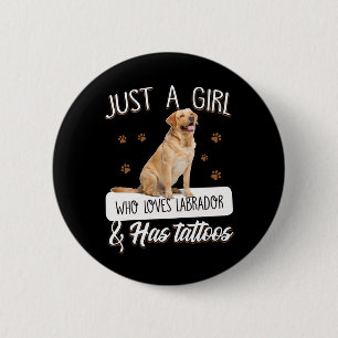 Badge Rond 5 Cm Dog Lover Just A Girl Who Loves Labrador Tattoos