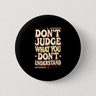 Badge Rond 5 Cm Don’t judge what you don’t understand
