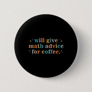 Badge Rond 5 Cm Donnera des conseils de mathématiques pour le café
