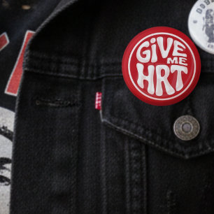 Badge Rond 5 Cm Donnez-moi une HRT Rétro Protestation