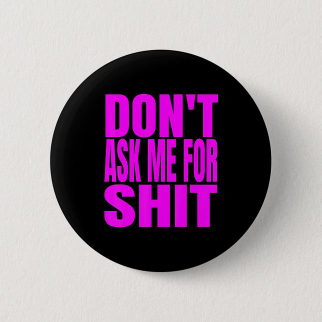 Badge Rond 5 Cm Dont Ask Me For  (Devant)