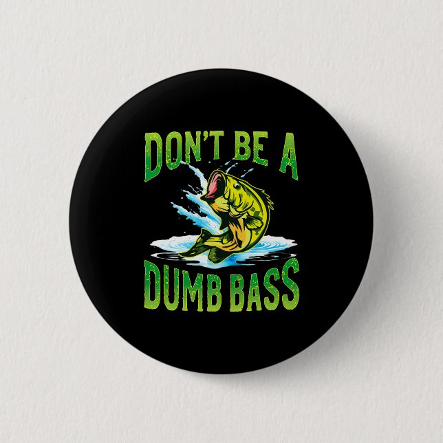Badge Rond 5 Cm Dont Be A Dumb B Fishing  (Devant)