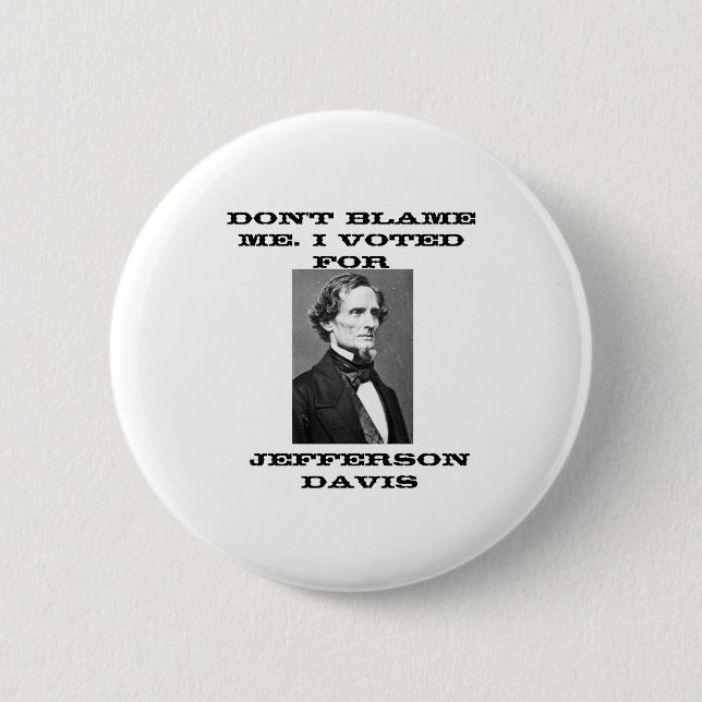 Badge Rond 5 Cm Dont Blame Me I Voted For Jefferson Davis  (Devant)