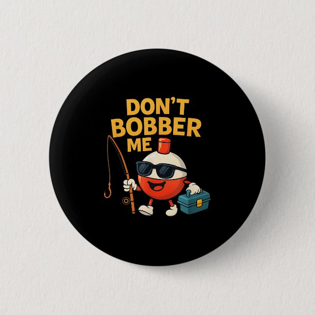 Badge Rond 5 Cm Don't Bobber Me Funny Fishing Bobber Quote  (Devant)