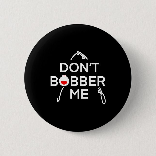 Badge Rond 5 Cm Dont Bobber Me Im Fishing  (Devant)