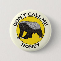 Dont call me honey funny Honey Badger quote