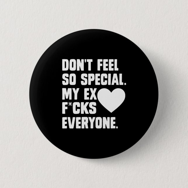 Badge Rond 5 Cm Dont Feel So Special My Ex F Cks Everyone App  (Devant)