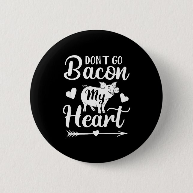 Badge Rond 5 Cm Dont Go Bacon My Heart Funny Valentines Day G Lo  (Devant)