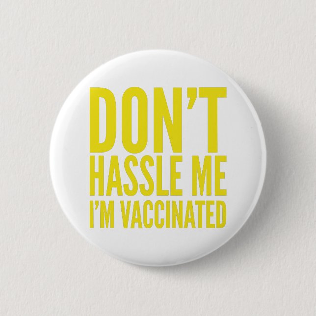BADGE ROND 5 CM DON'T HASSLE ME I'M VACCINATED  (Devant)