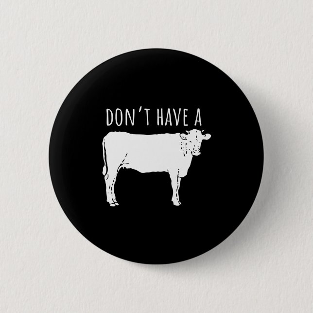 Badge Rond 5 Cm Dont Have A Cow  (Devant)