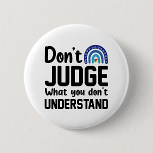 Badge Rond 5 Cm Dont Judge What You Dont Understand Autism