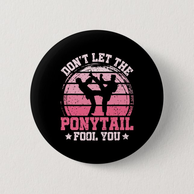 Badge Rond 5 Cm Don't Let The Ponytail Fool You Martial Art Karate (Devant)