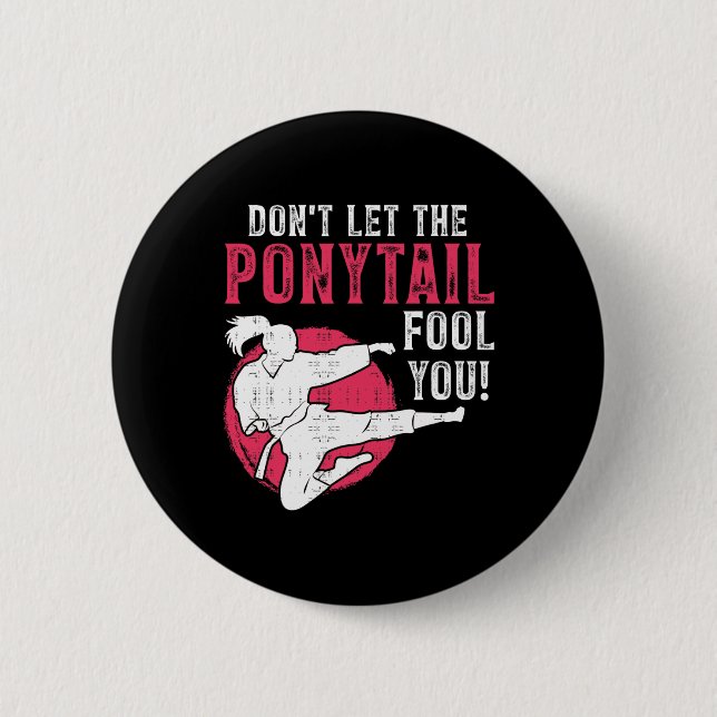 Badge Rond 5 Cm Dont Let The Ponytail Fool You Martial Arts Girl - (Devant)