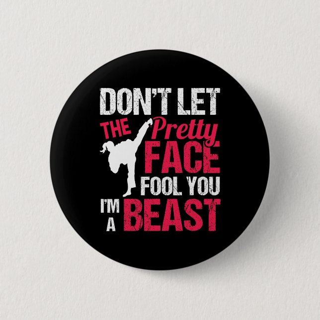 Badge Rond 5 Cm Dont Let The Pretty Face Fool You Im Beast Karate  (Devant)