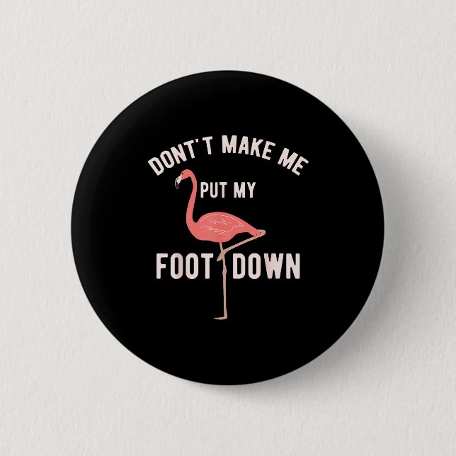 Badge Rond 5 Cm Don't Make Me Put My Foot Down Funny Flamingo  (Devant)