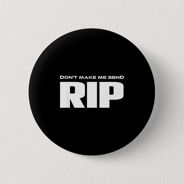 Badge Rond 5 Cm Don't Make Me Send Rip Funny Costume  (Devant)