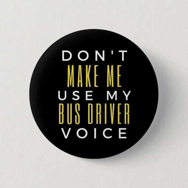 Badge Rond 5 Cm Don't Make Me Use My Bus Driver Voice (Devant)