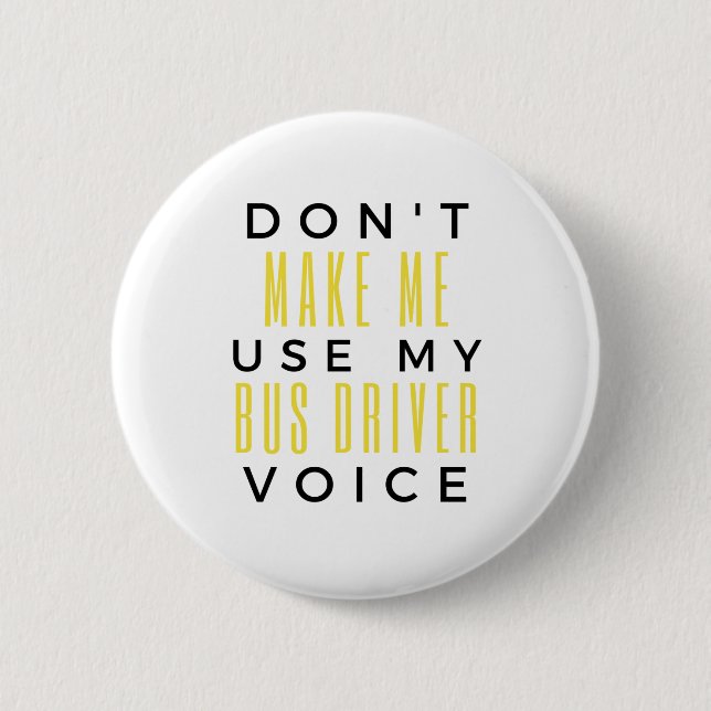 Badge Rond 5 Cm Don't Make Me Use My Bus Driver Voice bl (Devant)
