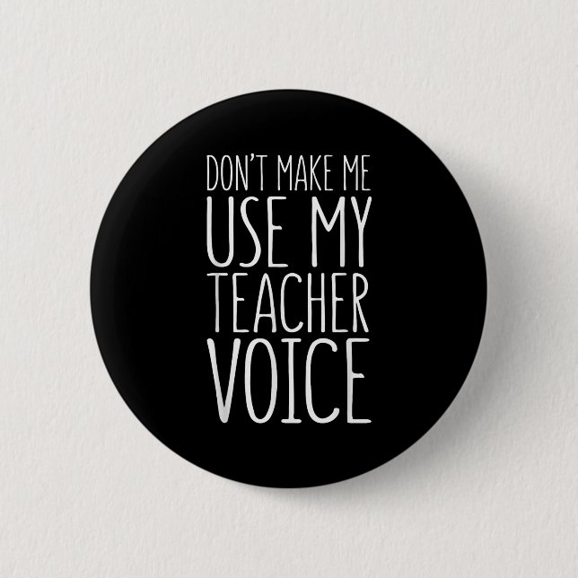 Badge Rond 5 Cm Don't Make Me Use My Teacher Voice Shirt Men Women (Devant)