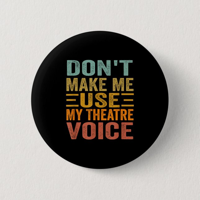 Badge Rond 5 Cm Don't Make Me Use My Theatre Voice - Funny Musical (Devant)