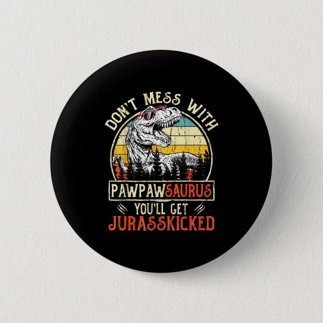 Badge Rond 5 Cm Don't Mess With Pawpawsaurus You'll Get Jurkicked  (Devant)