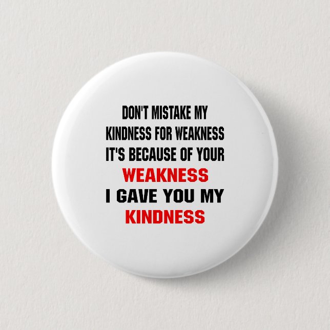 Badge Rond 5 Cm Dont Mistake My Kindness For Weakness  (Devant)