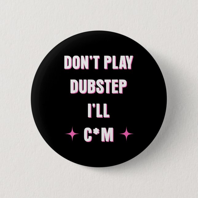 Badge Rond 5 Cm Dont Play Dubstep I'll  (Devant)