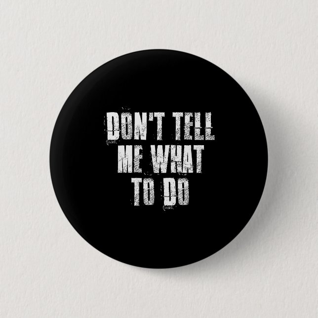 Badge Rond 5 Cm Don't Tell Me What To Do Motivational  (Devant)