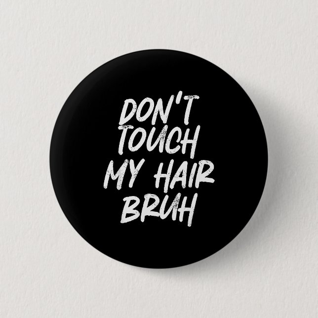 Badge Rond 5 Cm Don't Touch My Hair Bruh Funny Djoke Saying  (Devant)