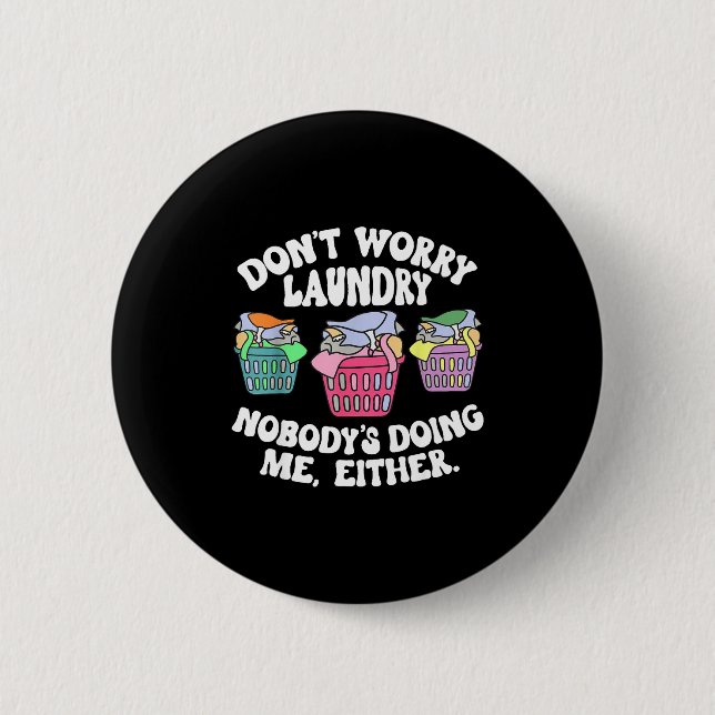 Badge Rond 5 Cm Don't Worry Laundry Nobody's Doing Me Either Funny (Devant)