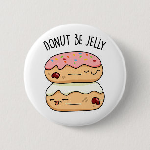 Badge Rond 5 Cm Donut Be Jelly Funny Donut Pun