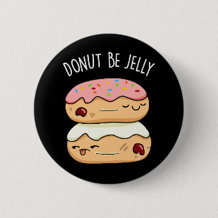 Badge Rond 5 Cm Donut Be Jelly Funny Donut Pun