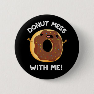 Badge Rond 5 Cm Donut Mess With Me Drôle Nourriture Pun Dark BG