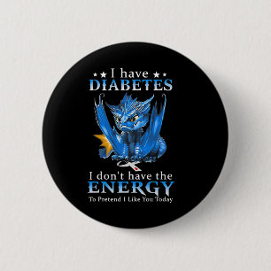 Badge Rond 5 Cm Dragon J'ai le diabète Je n'ai pas l'énergie pour