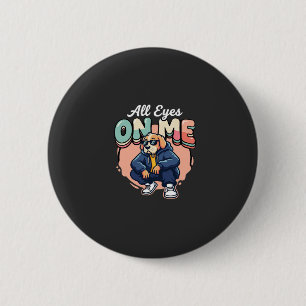 Badge Rond 5 Cm Drip Dog Tous les yeux sur moi