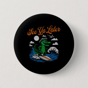 Badge Rond 5 Cm Drôle À plus tard Alligator Surfant Gator Souvenir