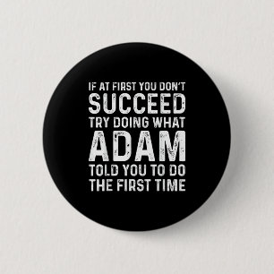 Badge Rond 5 Cm Drôle Adam Si Au Début Vous Ne Réussissez Pas Essa