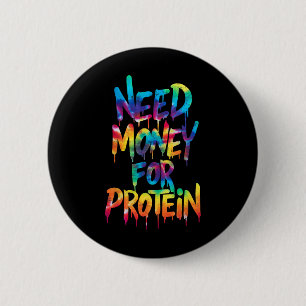 Badge Rond 5 Cm Drôle Besoin D'Argent Pour Protein Exercice Joke C