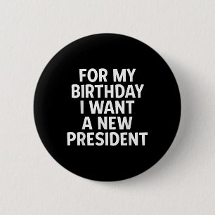 Badge Rond 5 Cm Drôle cadeau d'anniversaire politique Je veux un n