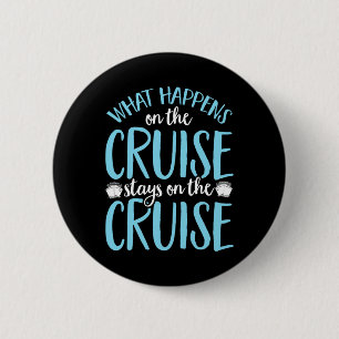 Badge Rond 5 Cm Drôle Ce Qui Se Passe Sur La Croisière Reste Sur L