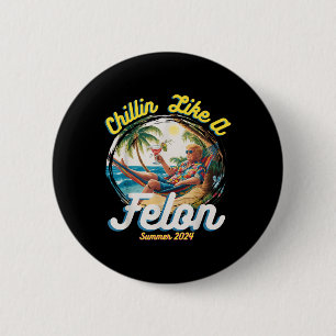 Badge Rond 5 Cm Drôle Chillin Comme Un Felon Été 2024 2024 Trump