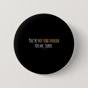 Badge Rond 5 Cm Drôle Citation Amour Vous N'Êtes Pas Assez Toxique