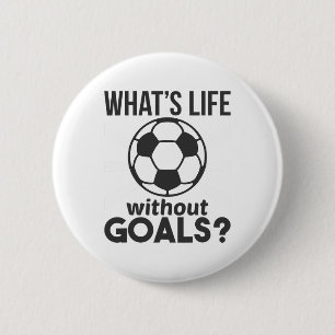 Badge Rond 5 Cm Drôle de football, qu'est-ce que la vie sans buts