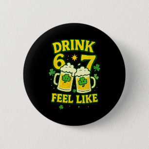Badge Rond 5 Cm Drôle de journée pour boire le 6 7 Tendance Saint